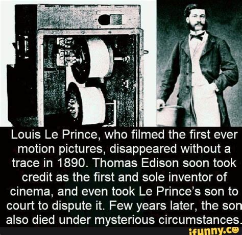 Louis Le Prince, who filmed the first ever motion pictures, disappeared without a trace in 1890 ...