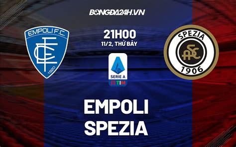 Nhận định Soi Kèo Empoli Vs Spezia VĐqg Italia Hôm Nay