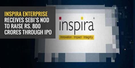 Inspira Enterprise Receives Sebis Nod To Raise Rs 800 Crores Through