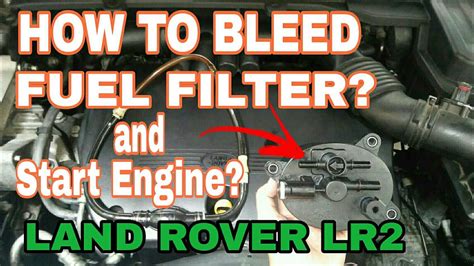 HOW TO BLEED FUEL FILTER AND START ENGINE LR2 LAND ROVER Bleed