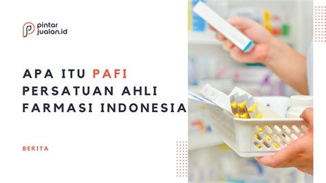 Apa Itu Pafi Mengenal Sejarah Organisasi Persatuan Ahli Farmasi Indonesia