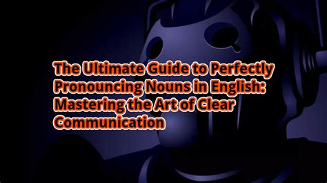 The Ultimate Guide To Perfectly Pronouncing Nouns In English Mastering