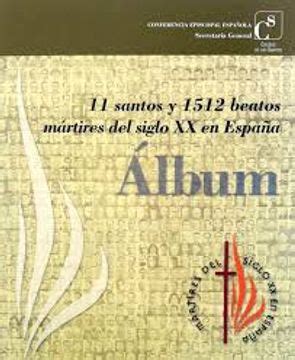 Libro Album 11 Santos Y 1512 Beatos Mártires Del Siglo Xx En España