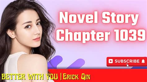 Chapter 1039 Novel Beautiful Love Erick Qin Better With You Novel