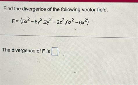 Solved Find The Divergence Of The Following Vector Chegg