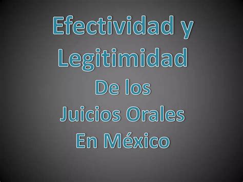 Legitimación y efectividad de los juicios orales PPT