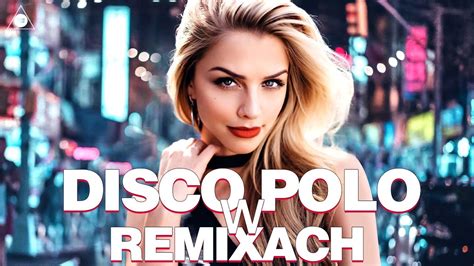 CZERWIEC 2023 MEGA HITY DISCO POLO DISCO POLO W REMIXACH 2023