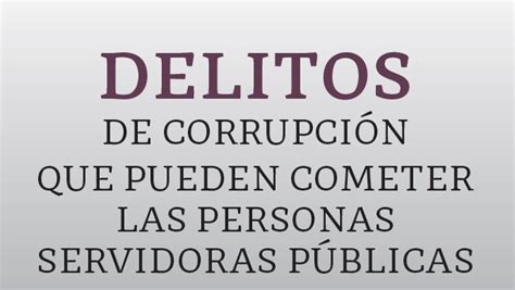 Delitos De Corrupción Que Pueden Cometer Las Personas Servidoras