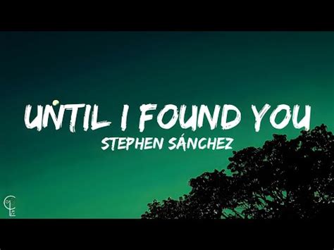 Stephen Sánchez Until I Found You Lyrics YouTube