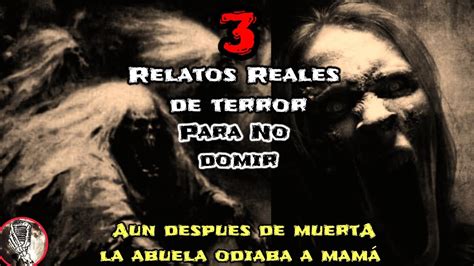 3 Relatos Reales De Terror Para No Dorimir 3 Historias De Terror Que