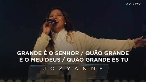 Jozyanne Grande é o Senhor Quando Grande é o Meu Deus Quão Grande