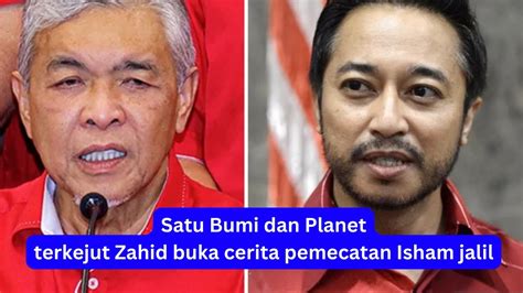 ZAHID BUKA CERITA PEMECATAN ISHAM JALIL Menggemparkan Seluruh Planet