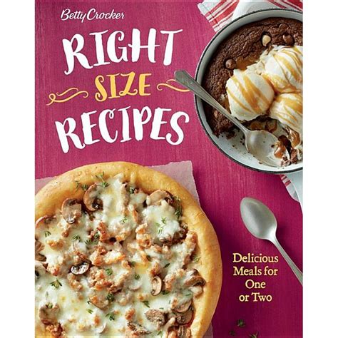 Betty Crocker Cooking Betty Crocker Right Size Recipes Delicious Meals For One Or Two