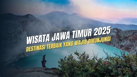 wisata jawa timur   wajib  kunjungi piknik info