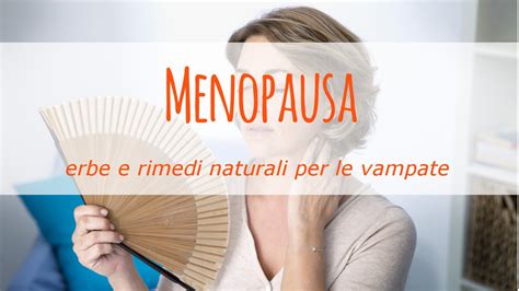 Menopausa Erbe E Rimedi Naturali Per Le Vampate Youtube