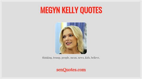 Megyn Kelly Quotes - senQuotes.com