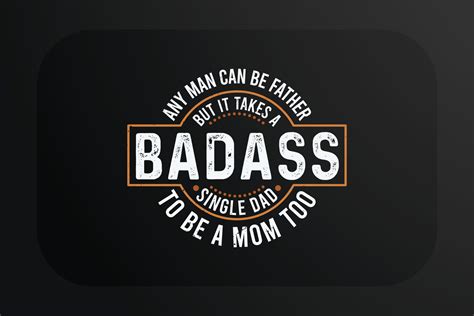 Fathers day T-shirt Any man can be father but it takes a badass single ...