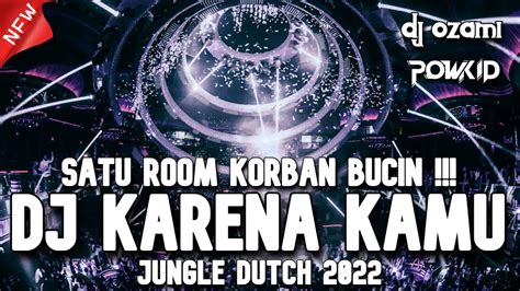 SATU ROOM KORBAN BUCIN DJ KARENA KAMU X AJARKAN AKU NEW JUNGLE