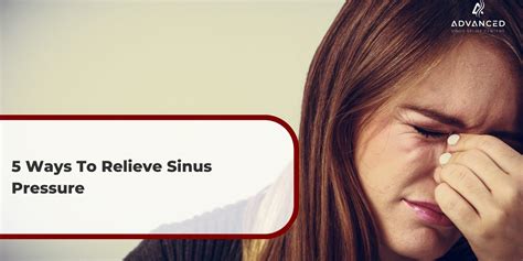 5 Ways To Relieve Sinus Pressure Advanced Sinus Relief Centers