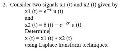 Solved Consider Two Signals X1 T And X2 T Given Chegg