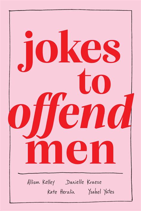 Jokes To Offend Men Book By Allison Kelley Danielle Kraese Kate