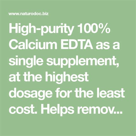 High Purity 100 Calcium Edta As A Single Supplement At The Highest Dosage For The Least Cost