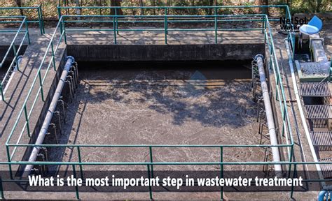 What Is The Most Important Step In Wastewater Treatment