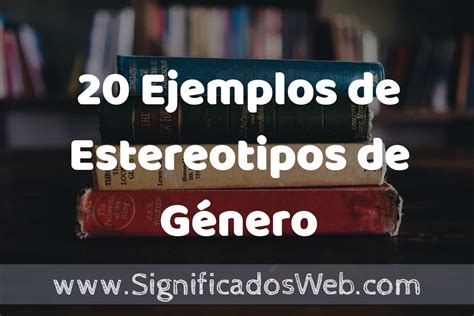 Ejemplos De Estereotipos De G Nero Tipos Definici N Y An Lisis