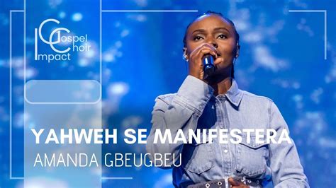 Yahweh Se Manifestera Amanda GBEUGBEU Impact Gospel Choir YouTube