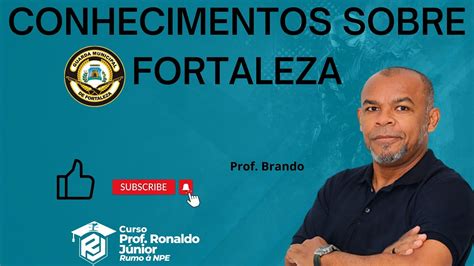 Conhecimentos Sobre Fortaleza Prof Brando Gmf Youtube