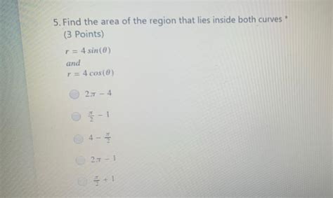 Solved 5 Find The Area Of The Region That Lies Inside Both Chegg