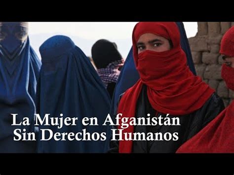 Las Mujeres En Afganist N Sin Derechos Humanos Youtube