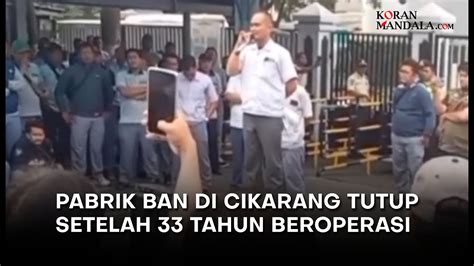 Setelah Tahun Beroperasi Pabrik Ban Di Cikarang Akhirnya Tutup Youtube