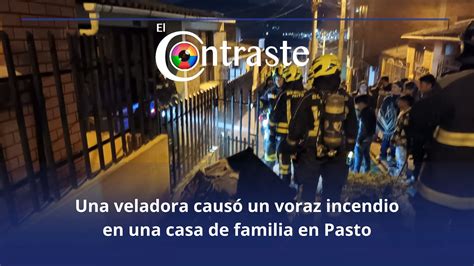 Una Veladora Caus Un Voraz Incendio En Una Casa De Familia En Pasto