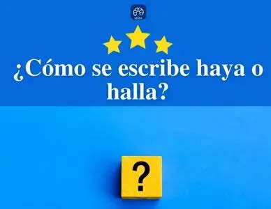 Cómo se escribe haya o halla Español