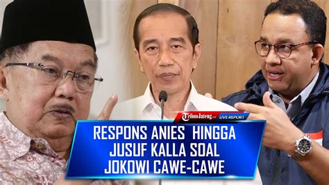 Respons Anies Baswedan Hingga Jusuf Kalla Soal Jokowi Cawe Cawe