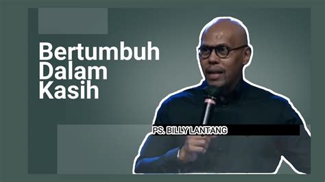 Bertumbuh Dalam Kasih Khotbah Ps Billy Lantang Firmantuhan Kasih