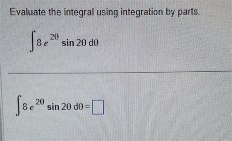 Solved Evaluate The Integral Using Integration By Parts Chegg