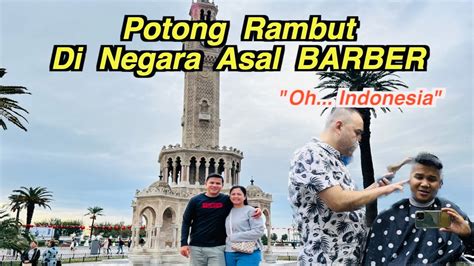 Barber Berteriak Dengar Nama Indonesia Keliling Kota Izmir Part