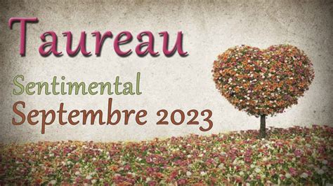 Taureau Sentimental Septembre Youtube