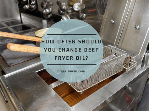 6 Steps for How Often Should You Change Deep Fryer Oil?