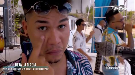 Deja La Magia Pupy Y Los Que Son Son Live La Tropical 2021 Tato