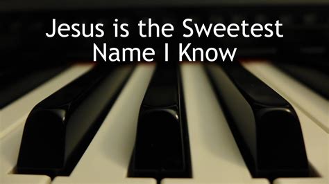 Jesus Is The Sweetest Name I Know Piano Instrumental Hymn With Lyrics