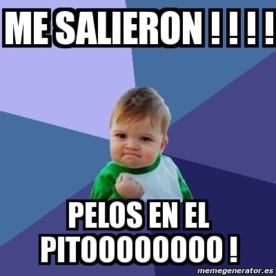 Meme Bebe Exitoso Me Salieron Pelos En El Pitoooooooo 2005340