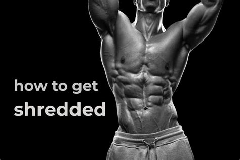 How To Get Shredded Fast 11 Pro Secrets For A Lean Body