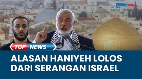 Penyebab Ismail Haniyeh Lolos Dari Serangan Udara Israel Seusai Putra