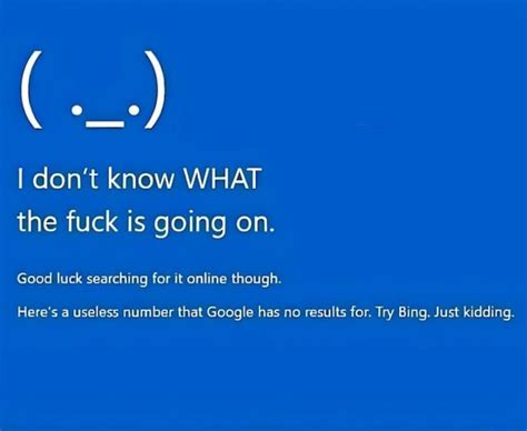 I Don T Know WHAT The Fuck Is Going On Good Luck Searching For It Online Though Here S Useless