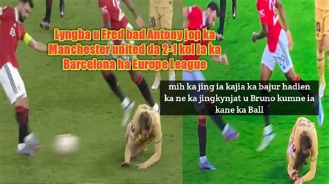 Lyngba U Fred Bad Antony Jop Ka Manchester United Da 2 1 Kol Ia Ka