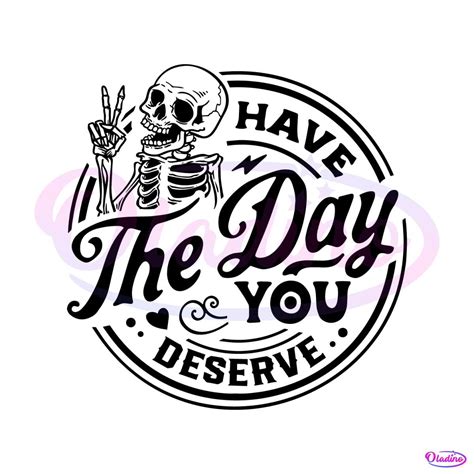 Have The Day You Deserve Peace Sign Skeleton Svg Cutting File