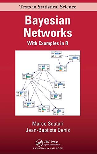 Bayesian Networks With Examples In R Chapman Hall CRC Texts In